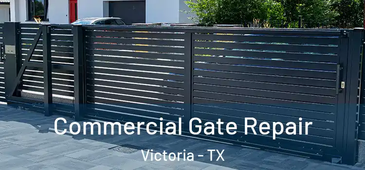 Commercial Gate Repair Victoria - TX