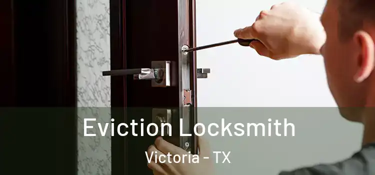 Eviction Locksmith Victoria - TX