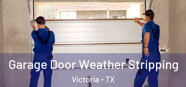  Garage Door Weather Stripping Victoria - TX