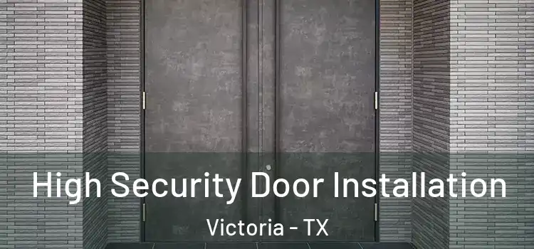 High Security Door Installation Victoria - TX