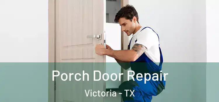  Porch Door Repair Victoria - TX